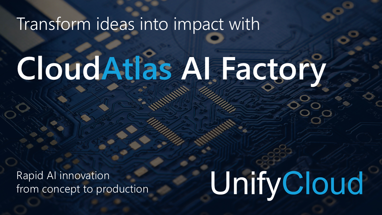Transform ideas into impact with UnifyCloud's CloudAtlas AI Factory - rapid AI innovation from concept to production.